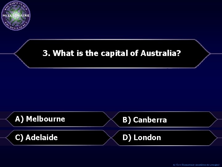 3. What is the capital of Australia? A) Melbourne B) Canberra C) Adelaide D)