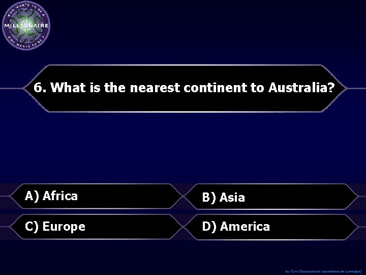 6. What is the nearest continent to Australia? A) Africa B) Asia C) Europe