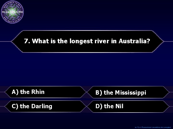 7. What is the longest river in Australia? A) the Rhin B) the Mississippi