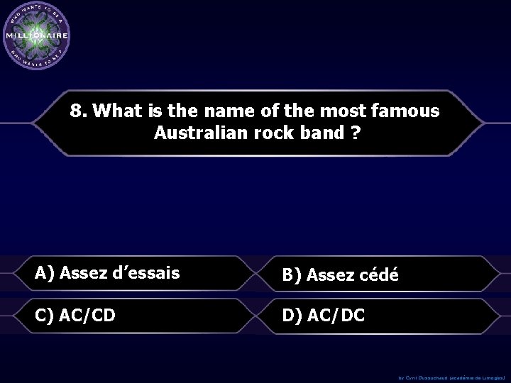 8. What is the name of the most famous Australian rock band ? A)