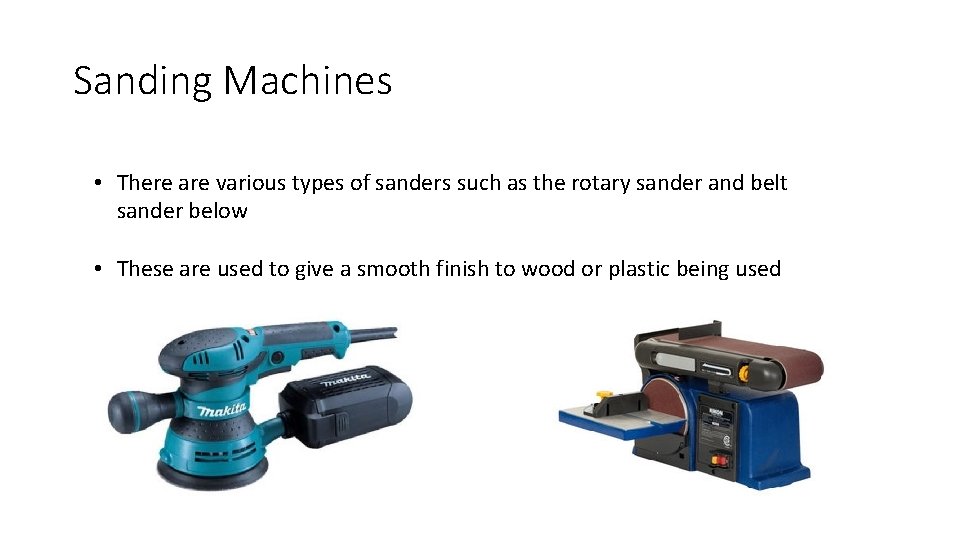 Sanding Machines • There are various types of sanders such as the rotary sander