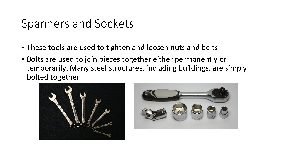 Spanners and Sockets • These tools are used to tighten and loosen nuts and