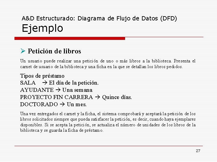 A&D Estructurado: Diagrama de Flujo de Datos (DFD) Ejemplo Petición de libros Un usuario A&D Estructurado: Diagrama de Flujo de Datos (DFD) Ejemplo Petición de libros Un usuario