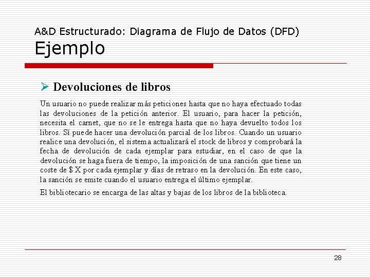 A&D Estructurado: Diagrama de Flujo de Datos (DFD) Ejemplo Devoluciones de libros Un usuario A&D Estructurado: Diagrama de Flujo de Datos (DFD) Ejemplo Devoluciones de libros Un usuario