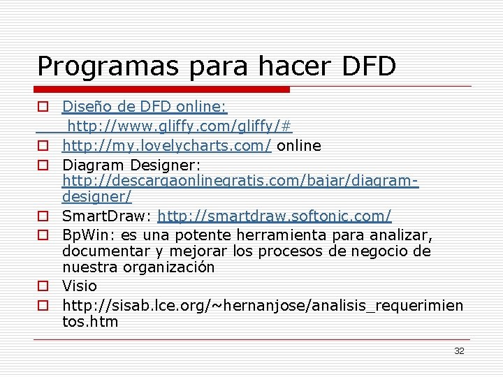 Programas para hacer DFD o Diseño de DFD online: http: //www. gliffy. com/gliffy/# o Programas para hacer DFD o Diseño de DFD online: http: //www. gliffy. com/gliffy/# o