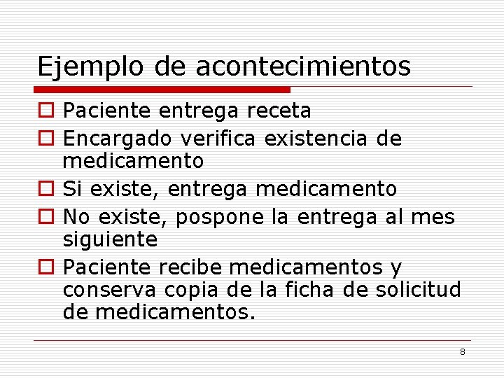 Ejemplo de acontecimientos o Paciente entrega receta o Encargado verifica existencia de medicamento o Ejemplo de acontecimientos o Paciente entrega receta o Encargado verifica existencia de medicamento o