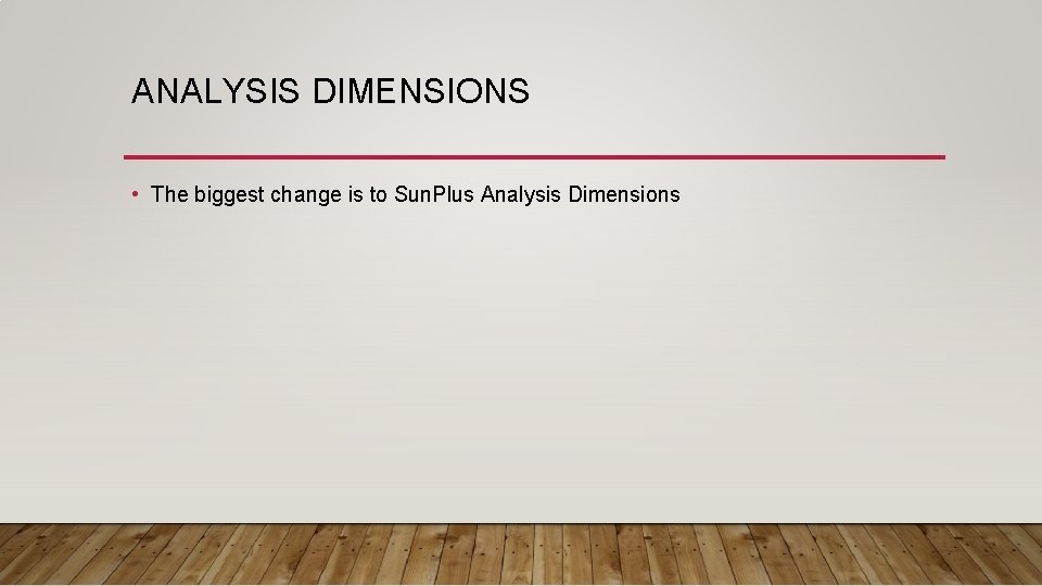 ANALYSIS DIMENSIONS • The biggest change is to Sun. Plus Analysis Dimensions 
