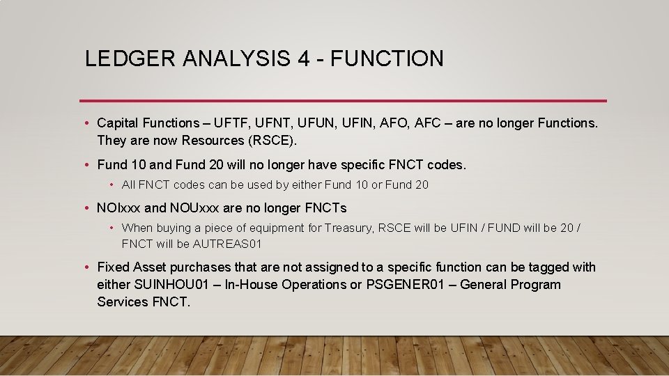 LEDGER ANALYSIS 4 - FUNCTION • Capital Functions – UFTF, UFNT, UFUN, UFIN, AFO,