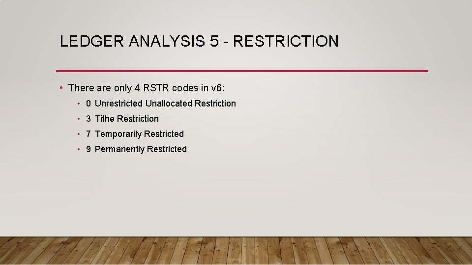 LEDGER ANALYSIS 5 - RESTRICTION • There are only 4 RSTR codes in v