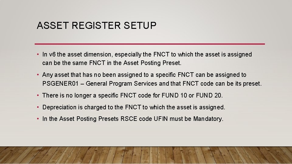 ASSET REGISTER SETUP • In v 6 the asset dimension, especially the FNCT to
