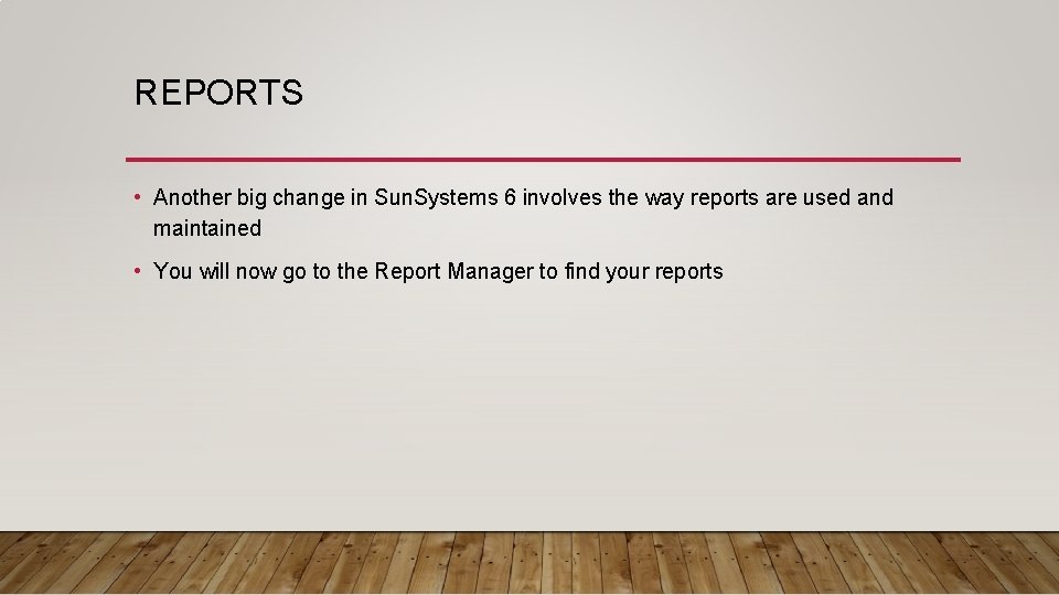 REPORTS • Another big change in Sun. Systems 6 involves the way reports are