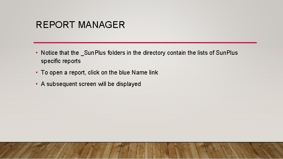 REPORT MANAGER • Notice that the _Sun. Plus folders in the directory contain the