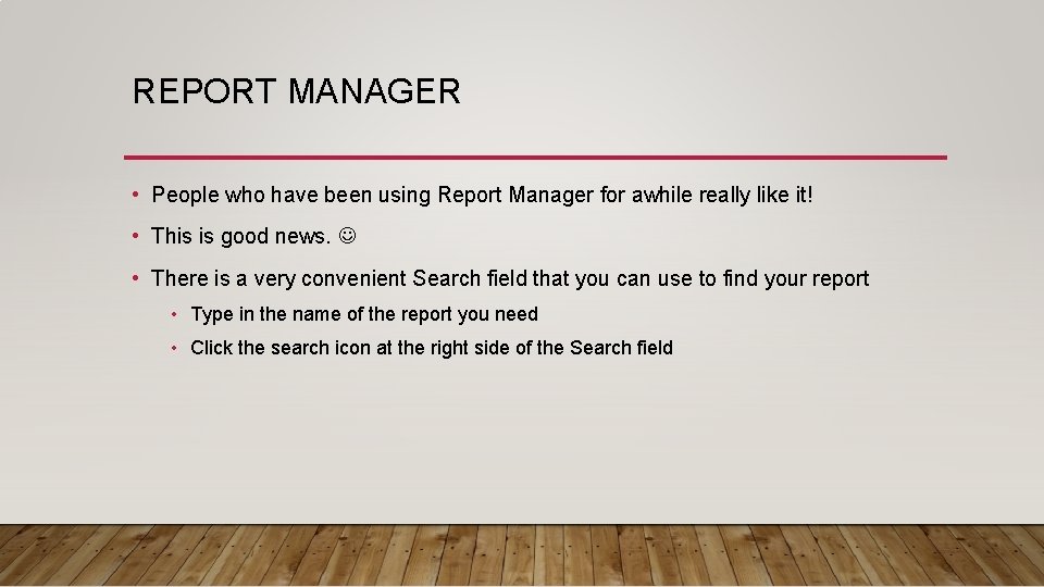 REPORT MANAGER • People who have been using Report Manager for awhile really like