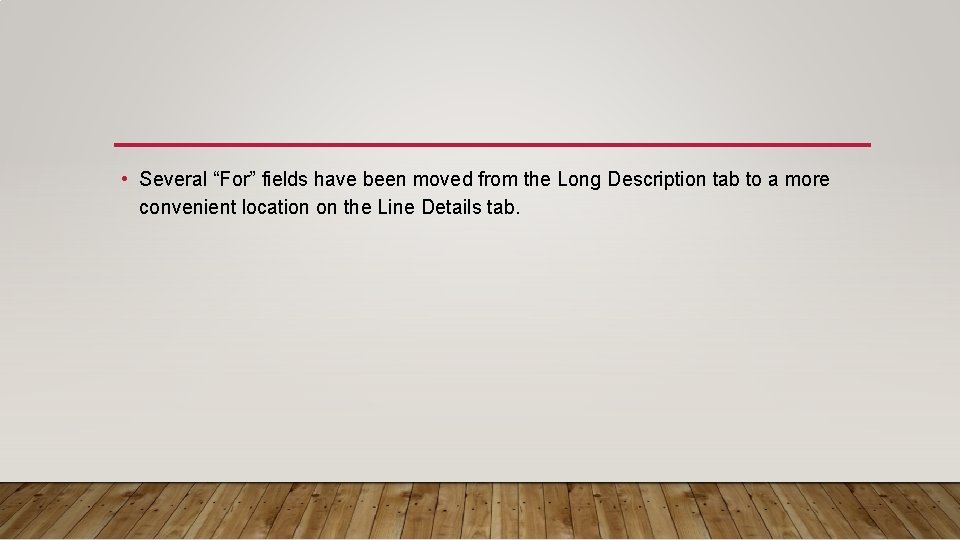  • Several “For” fields have been moved from the Long Description tab to