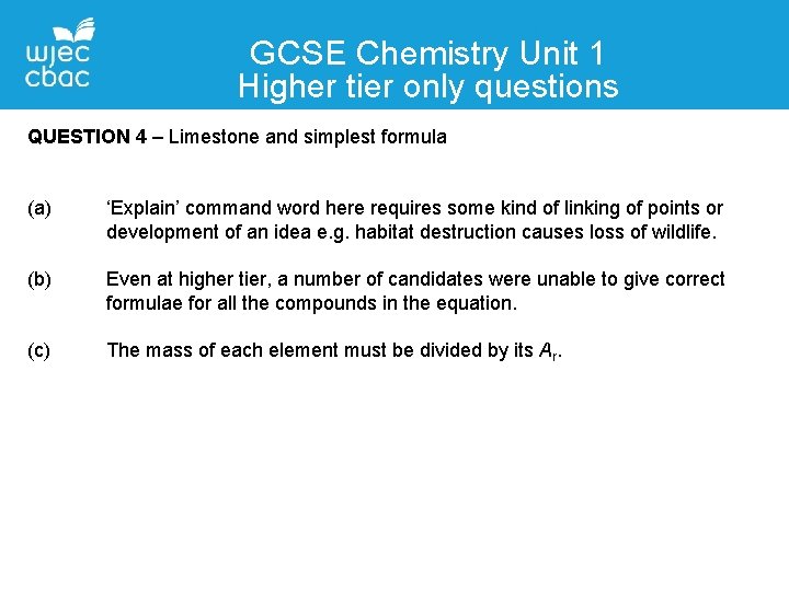 GCSE Chemistry Unit 1 Higher tier only questions QUESTION 4 – Limestone and simplest