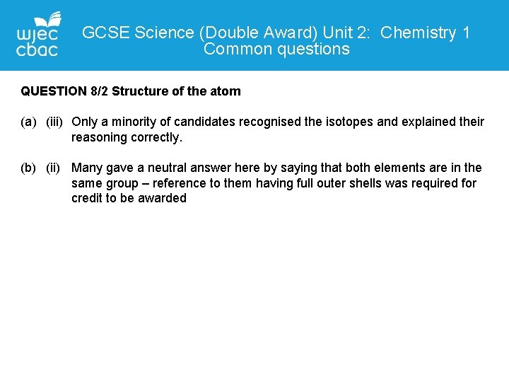 GCSE Science (Double Award) Unit 2: Chemistry 1 Common questions Contact QUESTIONDetails 8/2 Structure