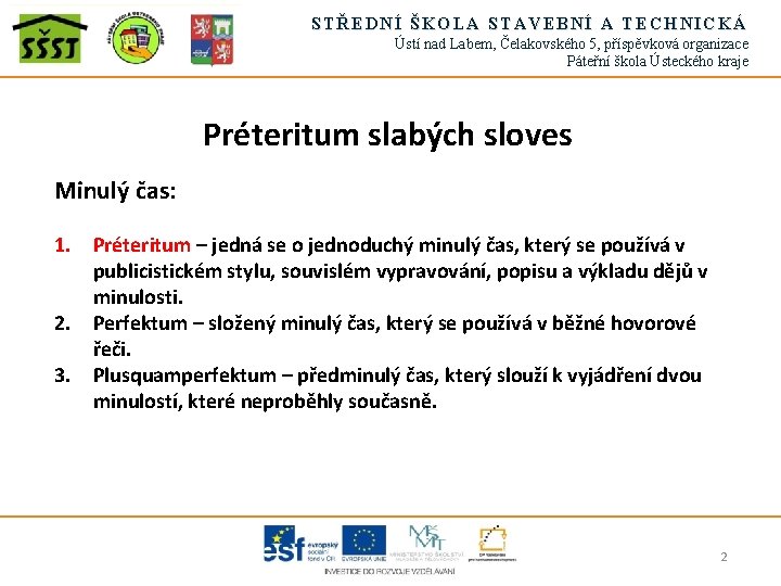 STŘEDNÍ ŠKOLA STAVEBNÍ A TECHNICKÁ Ústí nad Labem, Čelakovského 5, příspěvková organizace Páteřní škola