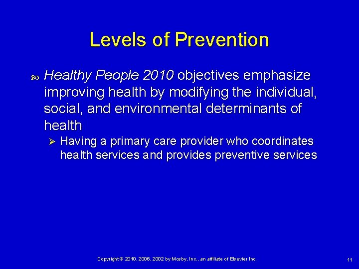 Levels of Prevention Healthy People 2010 objectives emphasize improving health by modifying the individual,