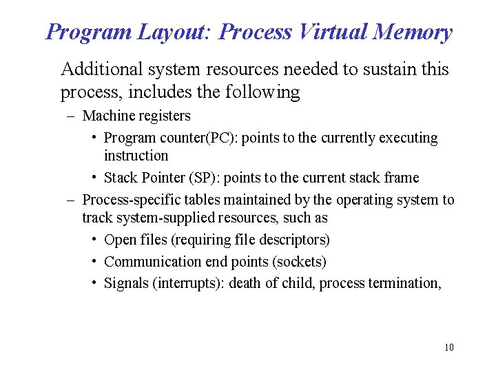 Program Layout: Process Virtual Memory Additional system resources needed to sustain this process, includes