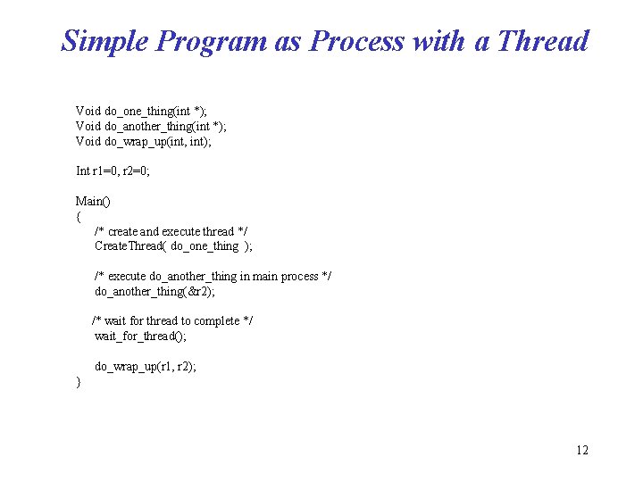 Simple Program as Process with a Thread Void do_one_thing(int *); Void do_another_thing(int *); Void