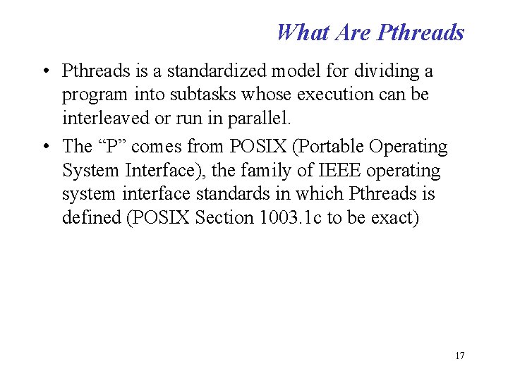 What Are Pthreads • Pthreads is a standardized model for dividing a program into