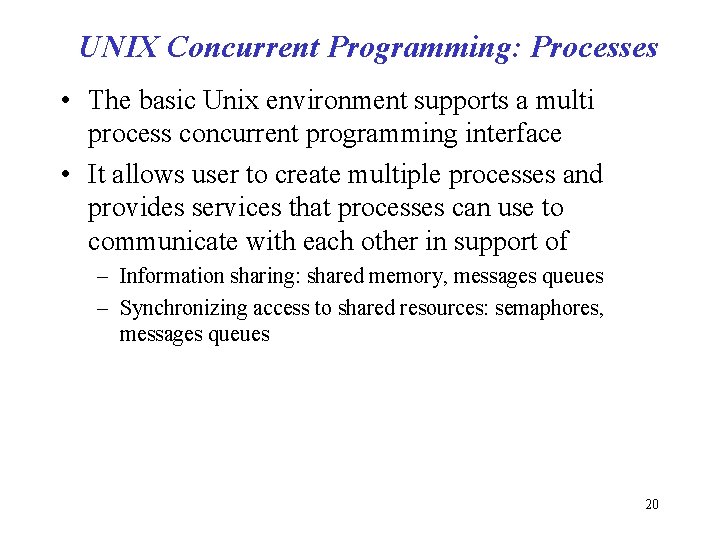 UNIX Concurrent Programming: Processes • The basic Unix environment supports a multi process concurrent