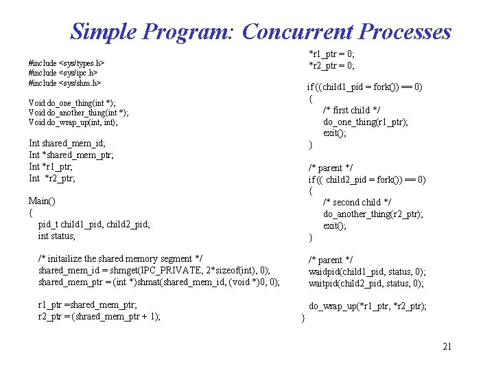Simple Program: Concurrent Processes *r 1_ptr = 0; *r 2_ptr = 0; #include <sys/types.