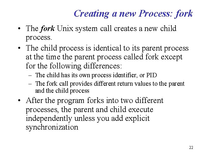 Creating a new Process: fork • The fork Unix system call creates a new