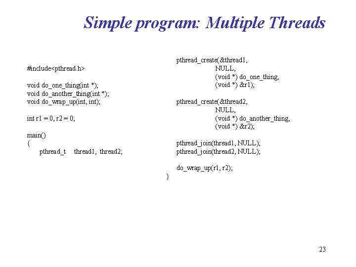 Simple program: Multiple Threads pthread_create(&thread 1, NULL, (void *) do_one_thing, (void *) &r 1);