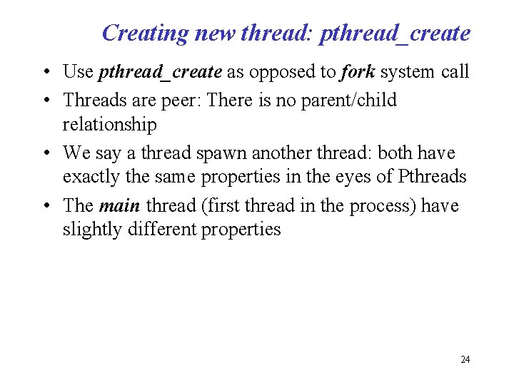 Creating new thread: pthread_create • Use pthread_create as opposed to fork system call •