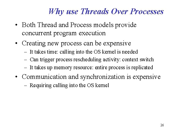 Why use Threads Over Processes • Both Thread and Process models provide concurrent program