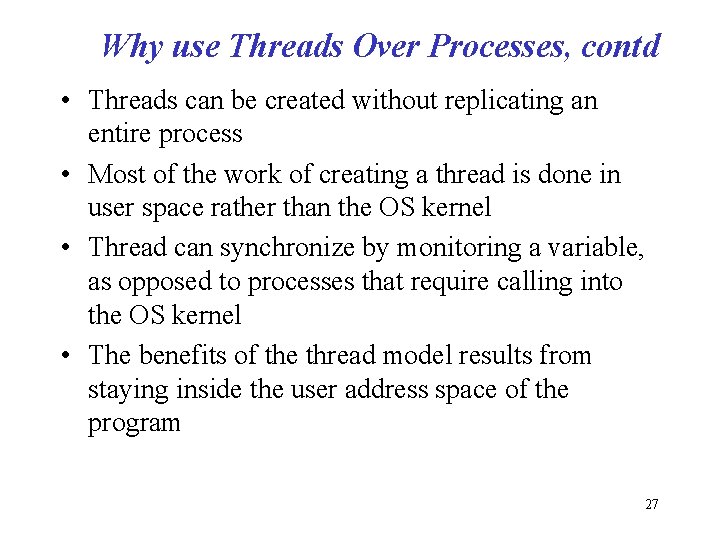 Why use Threads Over Processes, contd • Threads can be created without replicating an