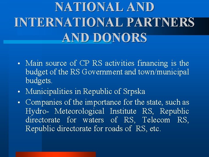 NATIONAL AND INTERNATIONAL PARTNERS AND DONORS Main source of CP RS activities financing is