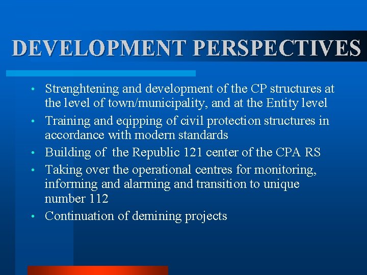 DEVELOPMENT PERSPECTIVES • • • Strenghtening and development of the CP structures at the