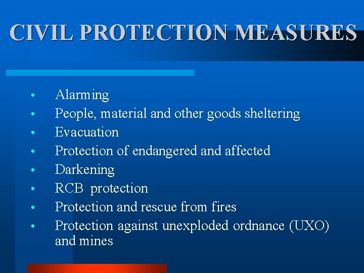 CIVIL PROTECTION MEASURES • • Alarming People, material and other goods sheltering Evacuation Protection