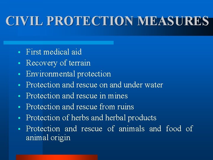 CIVIL PROTECTION MEASURES • • First medical aid Recovery of terrain Environmental protection Protection