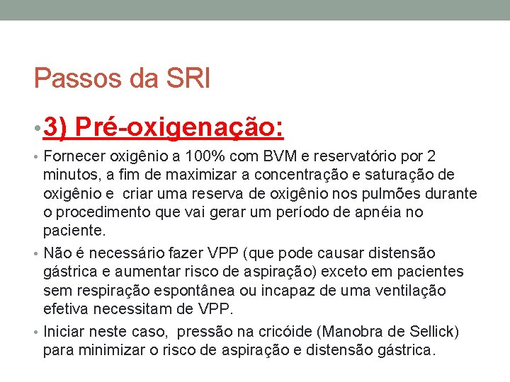 Passos da SRI • 3) Pré-oxigenação: • Fornecer oxigênio a 100% com BVM e