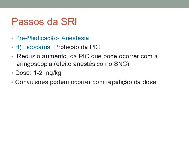 Passos da SRI • Pré-Medicação- Anestesia • B) Lidocaína: Proteção da PIC. • Reduz