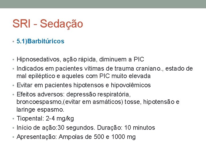 SRI - Sedação • 5. 1)Barbitúricos • Hipnosedativos, ação rápida, diminuem a PIC •