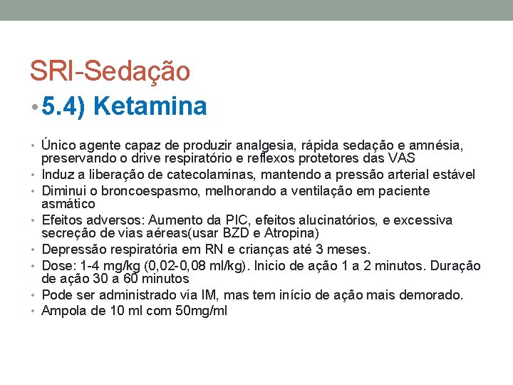 SRI-Sedação • 5. 4) Ketamina • Único agente capaz de produzir analgesia, rápida sedação