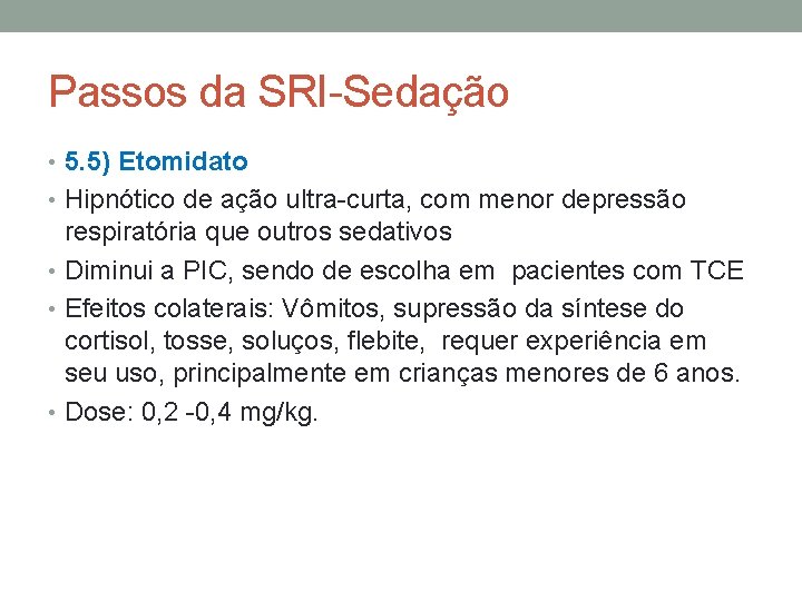 Passos da SRI-Sedação • 5. 5) Etomidato • Hipnótico de ação ultra-curta, com menor