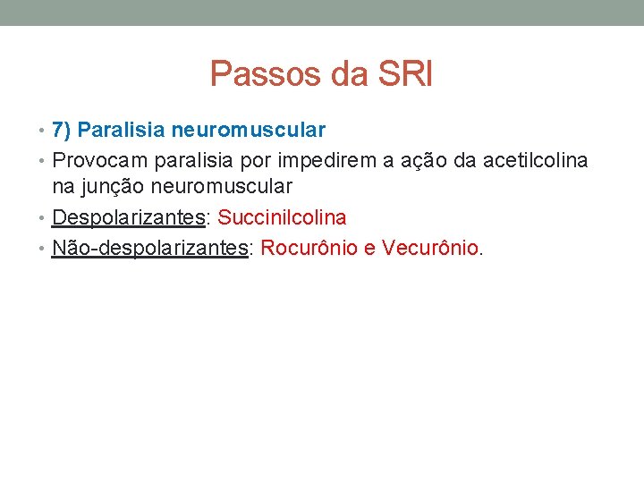 Passos da SRI • 7) Paralisia neuromuscular • Provocam paralisia por impedirem a ação