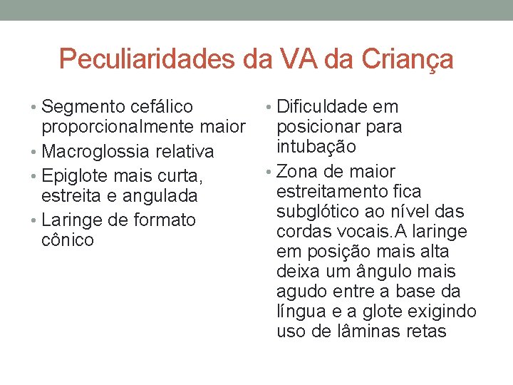 Peculiaridades da VA da Criança • Segmento cefálico proporcionalmente maior • Macroglossia relativa •