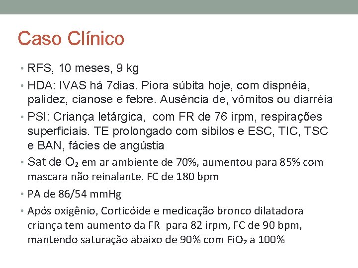 Caso Clínico • RFS, 10 meses, 9 kg • HDA: IVAS há 7 dias.