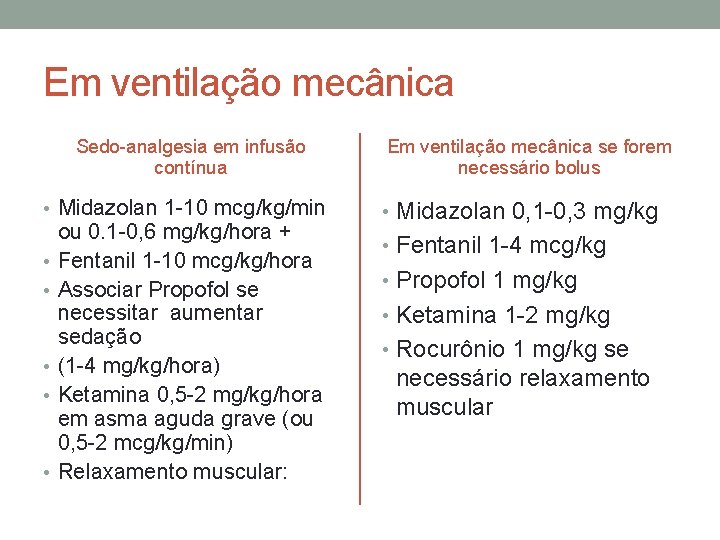 Em ventilação mecânica Sedo-analgesia em infusão contínua • Midazolan 1 -10 mcg/kg/min • •