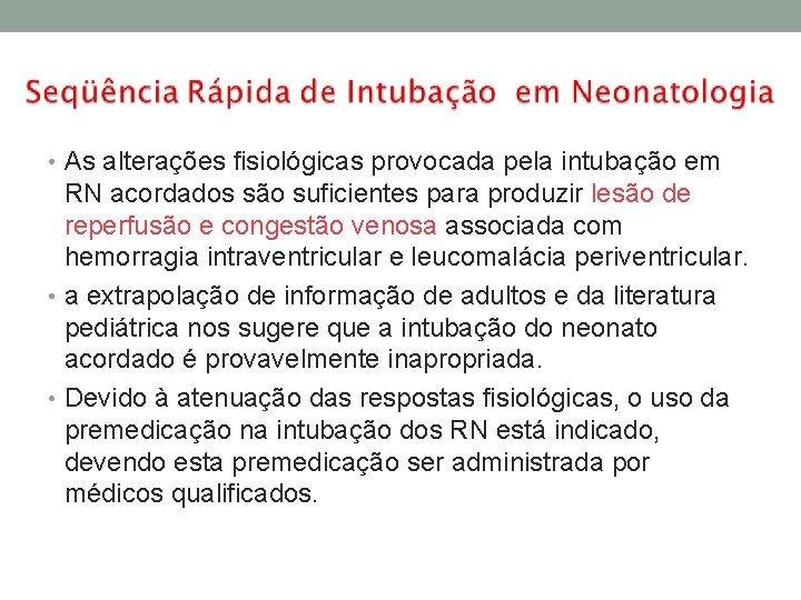  • As alterações fisiológicas provocada pela intubação em RN acordados são suficientes para