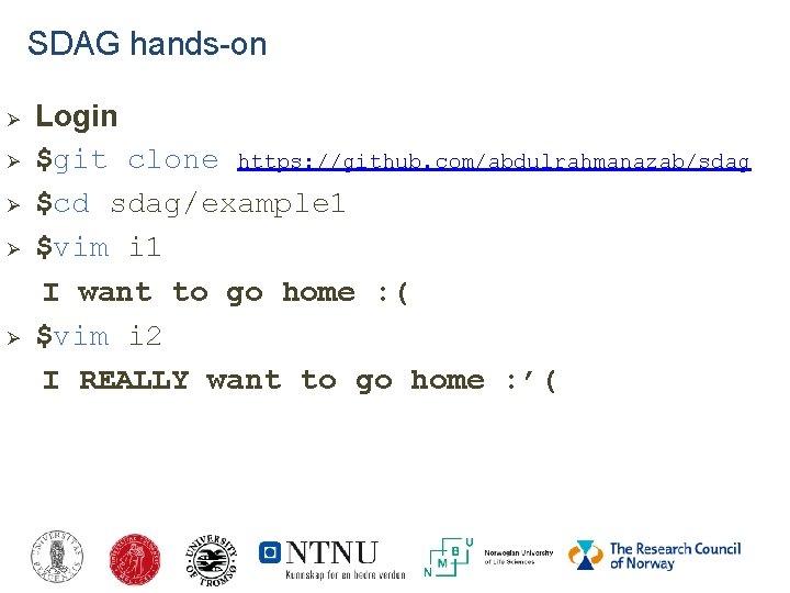 SDAG hands-on Ø Ø Ø Login $git clone https: //github. com/abdulrahmanazab/sdag $cd sdag/example 1 SDAG hands-on Ø Ø Ø Login $git clone https: //github. com/abdulrahmanazab/sdag $cd sdag/example 1