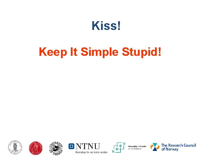 Kiss! Keep It Simple Stupid! 