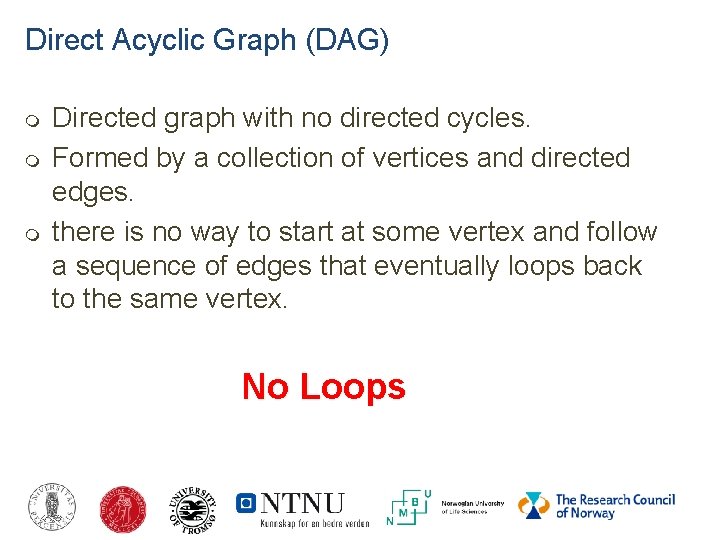 Direct Acyclic Graph (DAG) Directed graph with no directed cycles. Formed by a collection