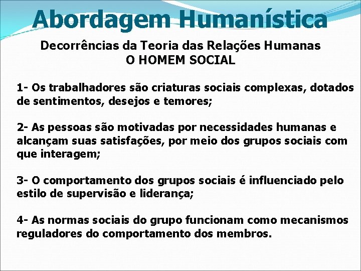 Abordagem Humanística Decorrências da Teoria das Relações Humanas O HOMEM SOCIAL 1 - Os